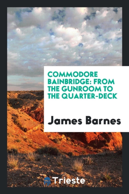 Commodore Bainbridge : From the Gunroom to the Quarter-Deck, Paperback Book