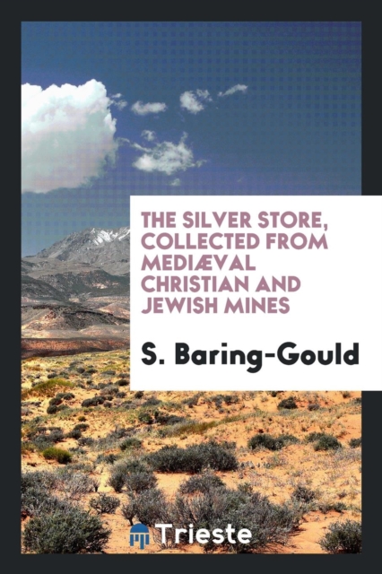 The Silver Store, Collected from Medi val Christian and Jewish Mines, Paperback Book