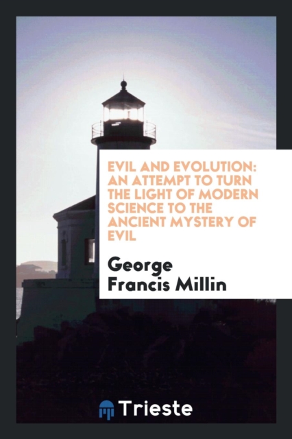Evil and Evolution : An Attempt to Turn the Light of Modern Science to the Ancient Mystery of Evil, Paperback Book