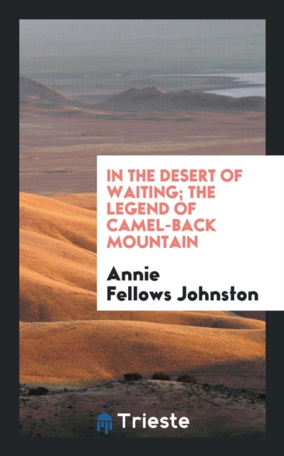 In the Desert of Waiting; The Legend of Camel-Back Mountain, Paperback Book