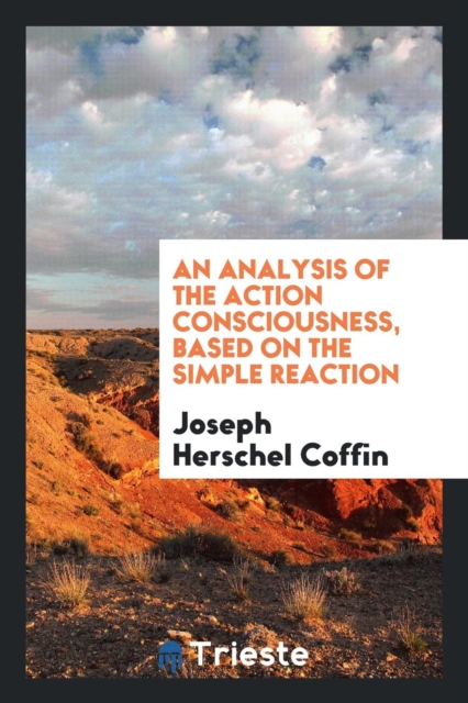 An Analysis of the Action Consciousness, Based on the Simple Reaction, Paperback Book