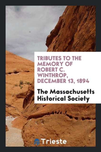 Tributes to the Memory of Robert C. Winthrop, December 13, 1894, Paperback Book