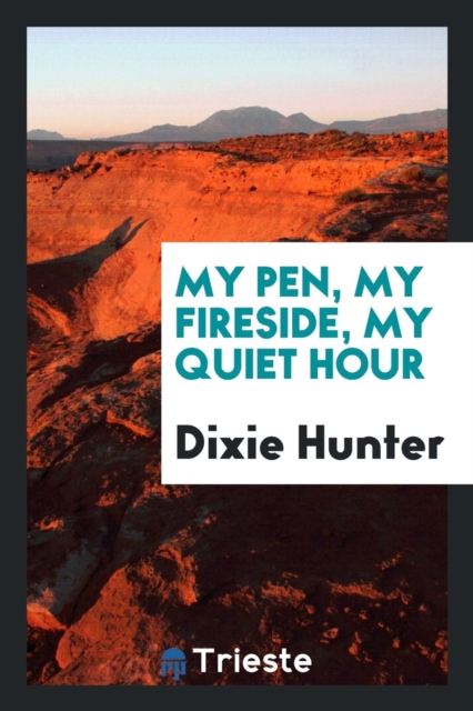 My Pen, My Fireside, My Quiet Hour, Paperback Book