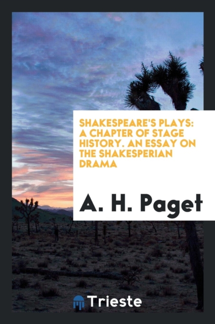 Shakespeare's Plays : A Chapter of Stage History. an Essay on the Shakesperian Drama, Paperback Book