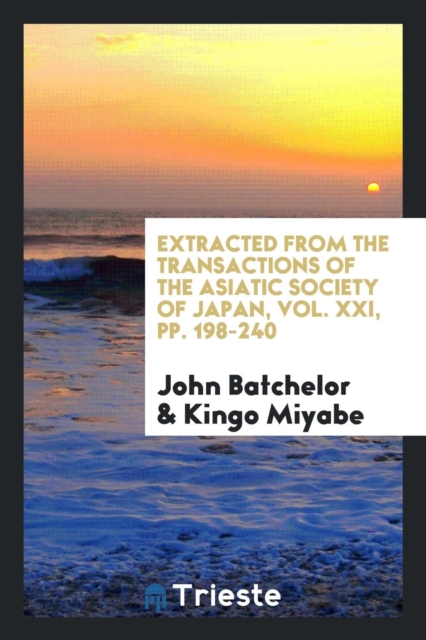 Extracted from the Transactions of the Asiatic Society of Japan, Vol. XXI, Pp. 198-240, Paperback Book