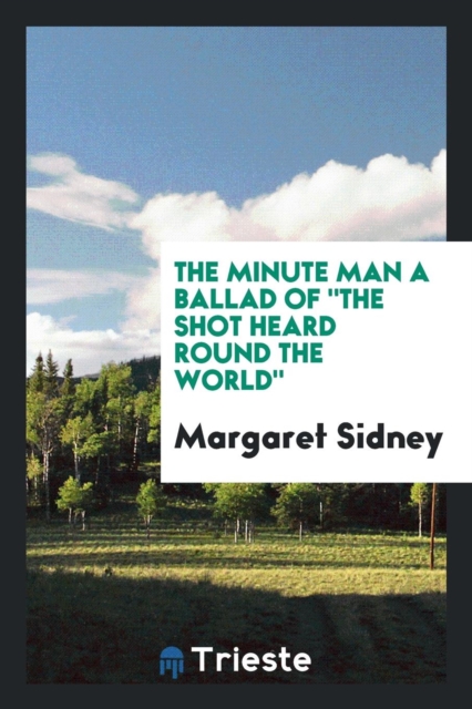 The Minute Man a Ballad of the Shot Heard Round the World, Paperback Book