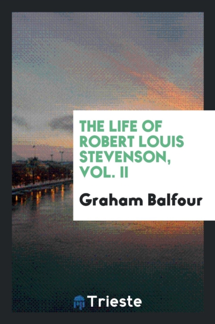 The Life of Robert Louis Stevenson, Vol. II, Paperback Book