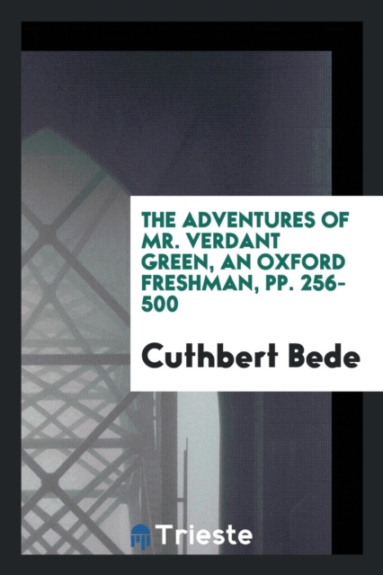 The Adventures of Mr. Verdant Green, an Oxford Freshman, Pp. 256-500, Paperback Book