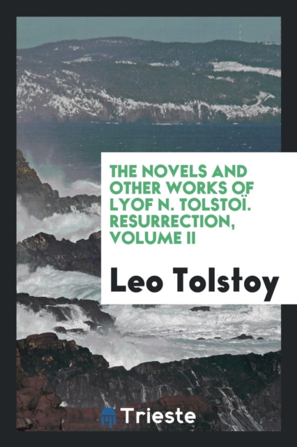 The Novels and Other Works of Lyof N. Tolsto . Resurrection, Volume II, Paperback Book