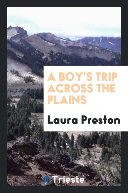 A Boy's Trip Across the Plains, Paperback Book