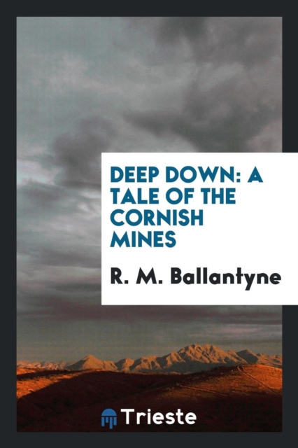 Deep Down : A Tale of the Cornish Mines, Paperback Book