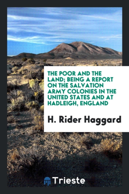 The Poor and the Land; Being a Report on the Salvation Army Colonies in the United States and at Hadleigh, England, Paperback Book