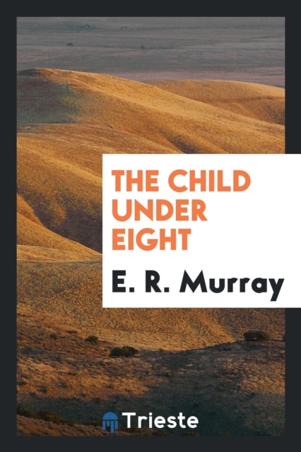 The Child Under Eight, Paperback Book