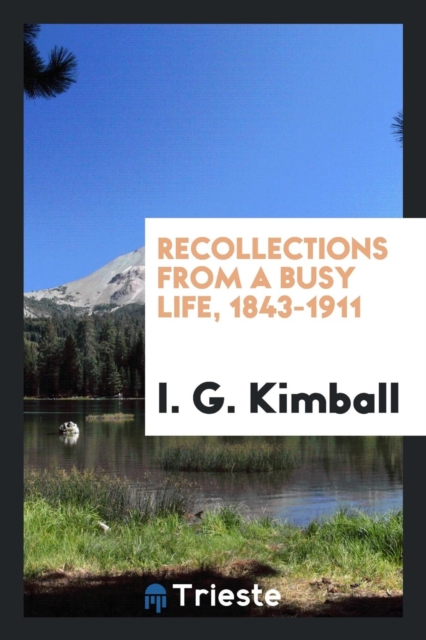 Recollections from a Busy Life, 1843-1911, Paperback Book