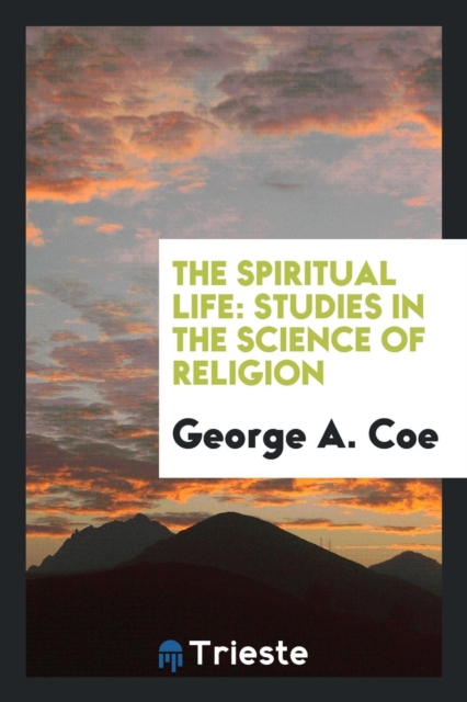 The Spiritual Life, Studies in the Science of Religion, Paperback Book