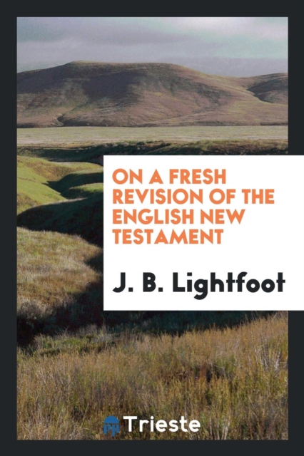 On a Fresh Revision of the English New Testament, Paperback Book