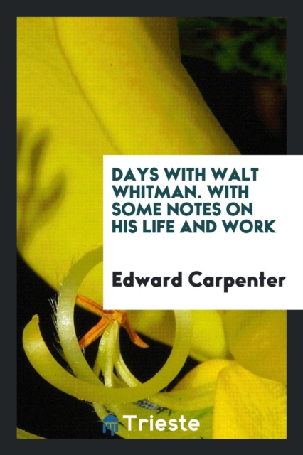 Days with Walt Whitman : With Some Notes on His Life and Work, Paperback Book
