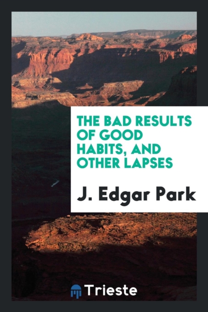 The Bad Results of Good Habits, and Other Lapses, Paperback Book