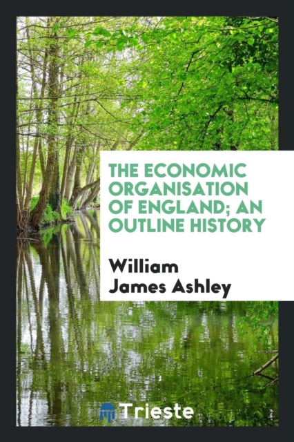 The Economic Organisation of England, an Outline History, Paperback Book