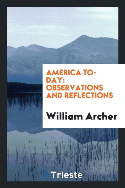 America To-Day : Observations and Reflections, Paperback Book