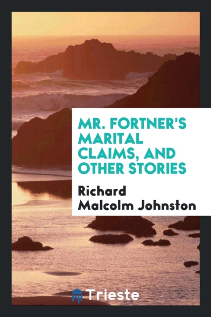 Mr. Fortner's Marital Claims, and Other Stories, Paperback Book
