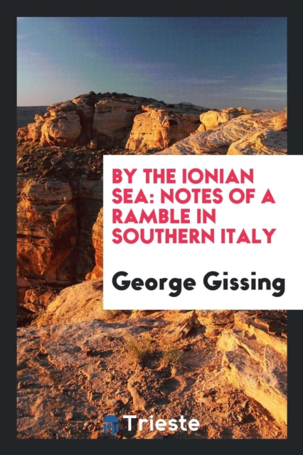 By the Ionian Sea; Notes of a Ramble in Southern Italy, Paperback Book