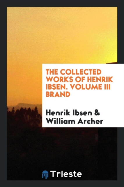 The Collected Works of Henrik Ibsen. Volume III Brand, Paperback Book