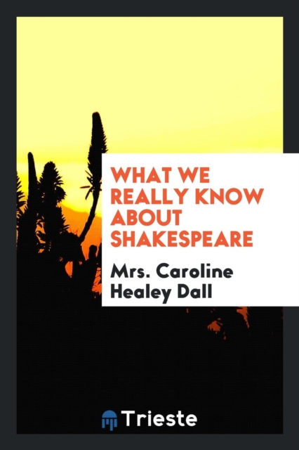 What We Really Know about Shakespeare, Paperback Book
