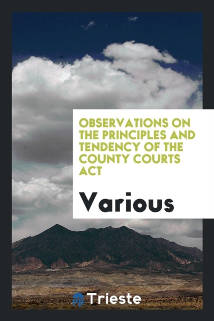 Observations on the Principles and Tendency of the County Courts ACT, Paperback Book