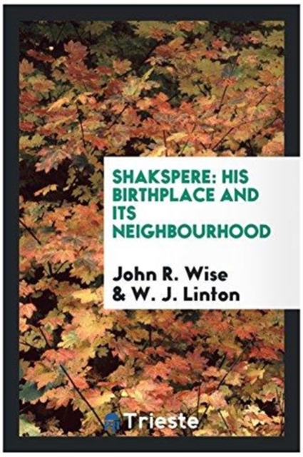 Shakspere : His Birthplace and Its Neighbourhood, Paperback Book