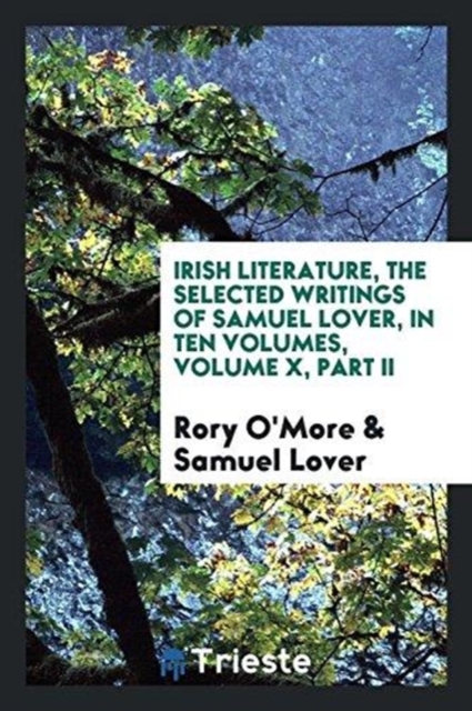 Irish Literature, the Selected Writings of Samuel Lover, in Ten Volumes, Volume X, Part II, Paperback Book