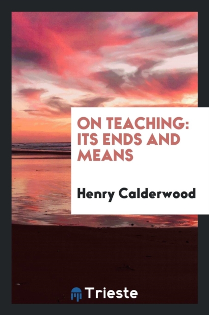 On Teaching : Its Ends and Means, Paperback Book