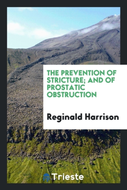 The Prevention of Stricture; And of Prostatic Obstruction, Paperback Book