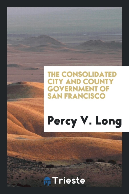 The Consolidated City and County Government of San Francisco, Paperback Book