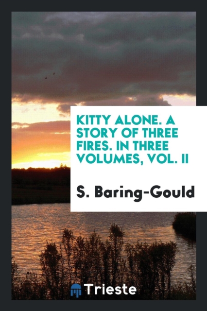Kitty Alone. a Story of Three Fires. in Three Volumes, Vol. II, Paperback Book