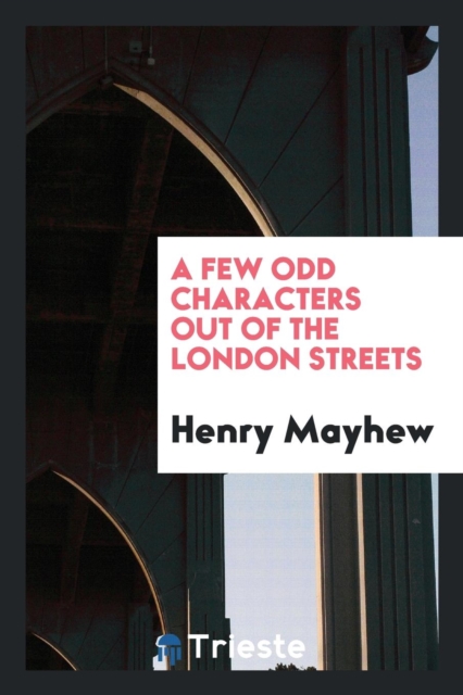 A Few Odd Characters Out of the London Streets, Paperback Book