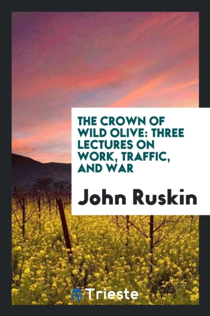 The Crown of Wild Olive : Three Lectures on Work, Traffic, and War, Paperback Book