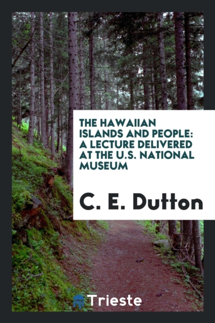 The Hawaiian Islands and People : A Lecture Delivered at the U.S. National Museum, Paperback Book
