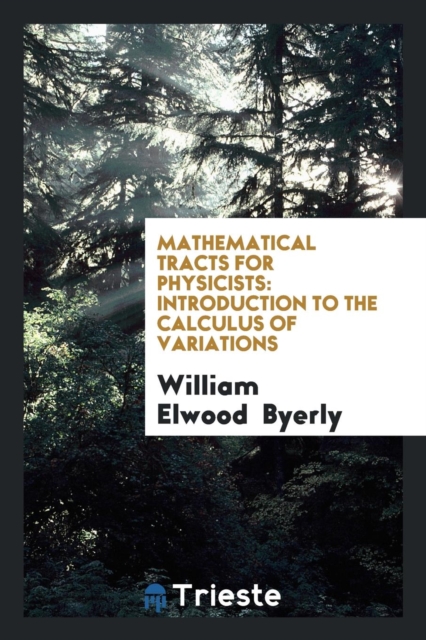 Mathematical Tracts for Physicists : Introduction to the Calculus of Variations, Paperback Book