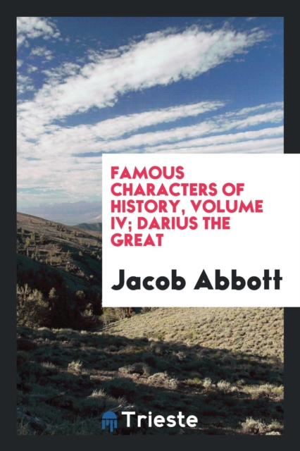Famous Characters of History, Volume IV; Darius the Great, Paperback Book