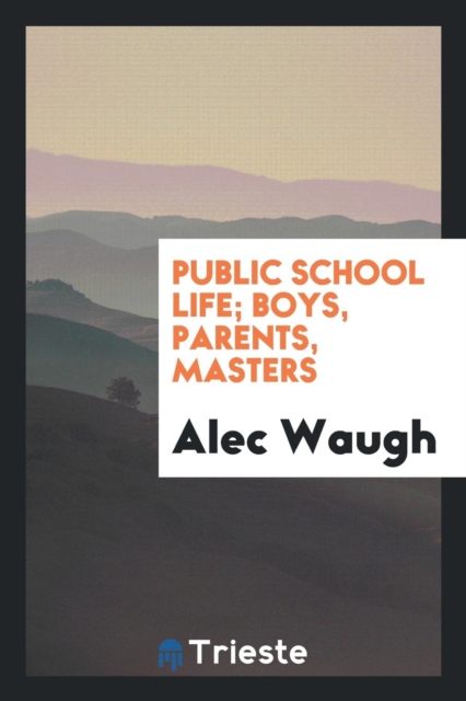 Public School Life; Boys, Parents, Masters, Paperback Book