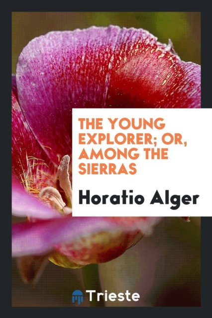 The Young Explorer; Or, Among the Sierras, Paperback Book
