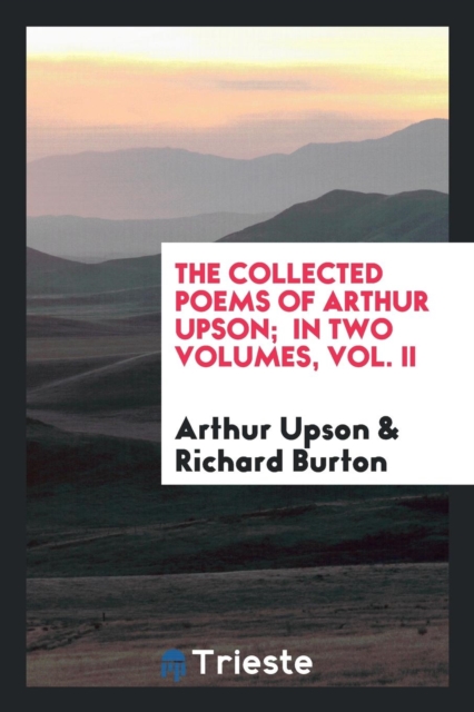 The Collected Poems of Arthur Upson; In Two Volumes, Vol. II, Paperback Book