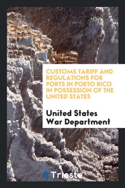 Customs Tariff and Regulations for Ports in Porto Rico in Possession of the United States, Paperback Book