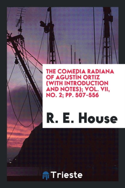 The Comedia Radiana of Agust n Ortiz (with Introduction and Notes); Vol. VII, No. 2; Pp. 507-556, Paperback Book