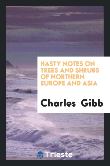 Hasty Notes on Trees and Shrubs of Northern Europe and Asia, Paperback Book
