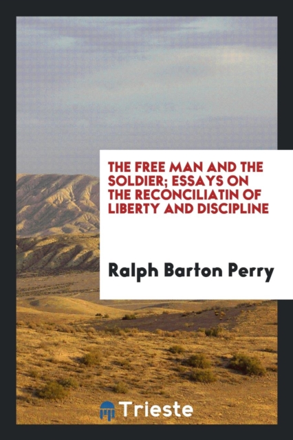 The Free Man and the Soldier; Essays on the Reconciliatin of Liberty and Discipline, Paperback Book