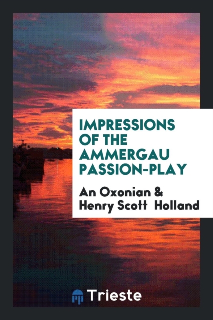 Impressions of the Ammergau Passion-Play, Paperback Book
