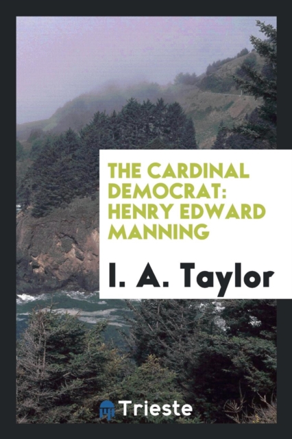 The Cardinal Democrat : Henry Edward Manning, Paperback Book