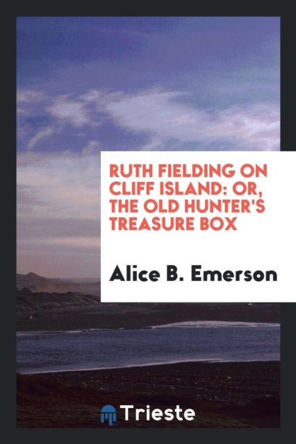 Ruth Fielding on Cliff Island : Or, the Old Hunter's Treasure Box, Paperback Book